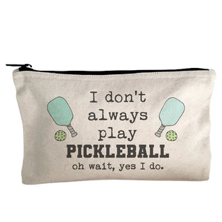 I Don't Always Play Pickleball Makeup Bag